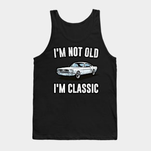 Fathers Day Funny Fathers Day I'm Not Old I'm Classic Happy Fathers Day Tank Top